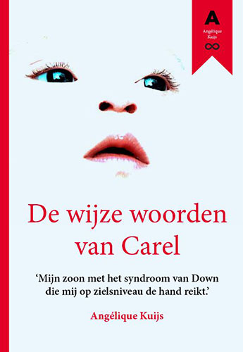 De wijze woorden van Carel -Mijn zoon met het syndroom van Down die mij op zielsniveau de hand reikt