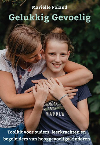 Gelukkig Gevoelig-Een toolkit voor ouders, leerkrachten en begeleiders van hooggevoelige kinderen